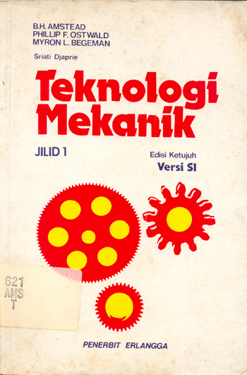 Cover TEKNOLOGI MEKANIK JILID 1 / B.H. Amstead, Phillip F. Ostwald, dan Myron L. Begeman