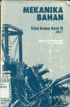 Cover Mekanika Bahan :  Edisi kedua versi SI Jilid 1 / James M. Gere, Stephen P. Timoshenko dan Hans Wospakrik