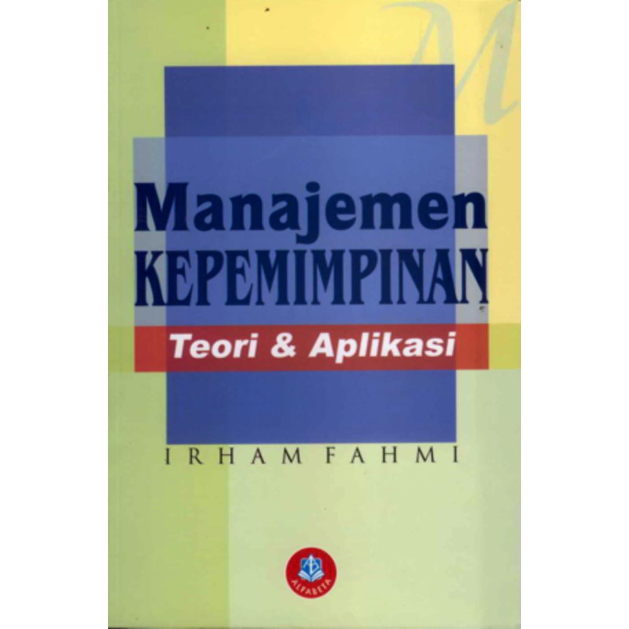 Cover MANAJEMEN KEPEMIMPINAN :  Teori dan Aplikasi / Irham Fahmi