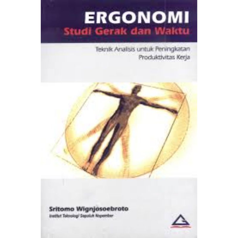Cover Ergonomi Studi Gerak dan Waktu :  Teknik Analisis Umtuk Peningkatan Produktivitas Kerja / Sritomo Wignjosoebroto