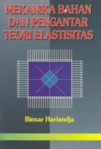 Cover MEKANIKA BAHAN DAN PENGANTAR TEORI ELASTISITAS / Binsar Hariandja