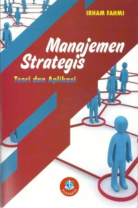 Cover MANAJEMEN STRATEGIS :  Teori dan Aplikasi / Irham Fahmi