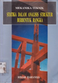 Cover MEKANIKA TEKNIK STATIKA DALAM ANALISIS STRUKTUR BERBENTUK RANGKA / Binsar Hariandja