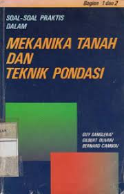Cover SOAL-SOAL PRAKTIS DALAM MEKANIKA TANAH DAN TEKNIK PONDASI / Guy Sanglerat, Gilbert Olivari, dan Bernard Cambou