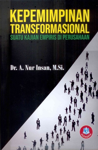 Cover KEPEMIMPINAN TRANSFORMASIONAL :  Suatu Kajian Empiris di Perusahaan / A. Nur Insan