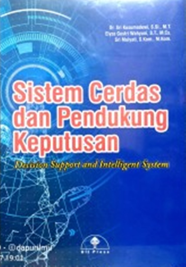 Cover Sistem Cerdas dan Pendukung Keputusan :  decision support and intelligent system / Sri Kusumadewi ; Elyza Gustri Wahyuni ; Sri Mulyati