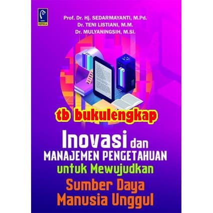 Cover Inovasi dan manajemen pengetahuan untuk mewujudkan sumber daya manusia unggul / Prof. Dr. Hj. Sedarmayanti, M.Pd.,Dr. Teni Listiani, M.M, & Dr. Mulyaningsih.