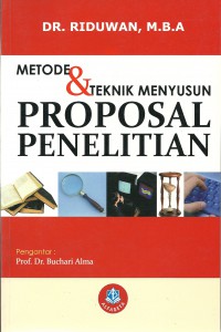 Cover Metode dan Teknik Menyusun Proposal Penelitian / Penulis, Riduwan ; Pengantar, Buchari Alma