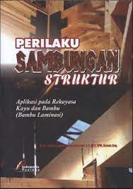 Cover Perilaku Sambungan Struktur :  Aplikasi Pada Rekayasa Kayu dan Bambu (Bambu Laminasi) / I Gusti Lanang Bagus Eratodi