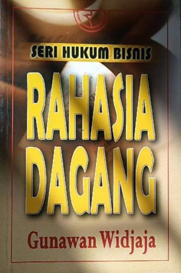 Cover SERI HUKUM BISNIS :  Rahasia Dagang / Gunawan Widjaja