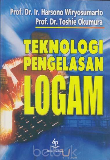 Cover TEKNOLOGI PENGELASAN LOGAM / Harsono Wiryosumarto & Toshie Okumura