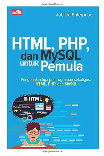 Cover HTML, PHP, DAN MYSQL UNTUK PEMULA :  Pengenalan Tiga Pemrograman Sekaligus HTML, PHP, dan MySQL / Jubilee Enterprise