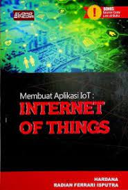 Cover MEMBUAT APLIKASI IoT :  Internet of Things / Hardana dan Radian Ferrari Isputra