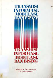 Cover Transmisi Informasi, Modulasi, dan Bising :  Suatu Pendekatan Seragam Terhadap Sistem Komunikasi / Mischa Schwarz dan Sri Jatno Wirjosoedirjo Ph.D
