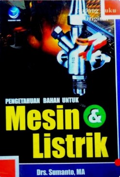 Cover Pengetahuan Bahan Untuk Mesin & Listrik / Drs. Sumanto, MA
