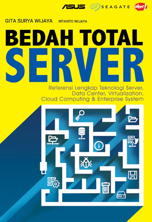 Cover BEDAH TOTAL SERVER :  Referensi Lengkap Teknologi Server, Data Center, Virtualization, Cloud Computing & Enterprise System / Gita Surya Wijaya & Irtanto Wijaya
