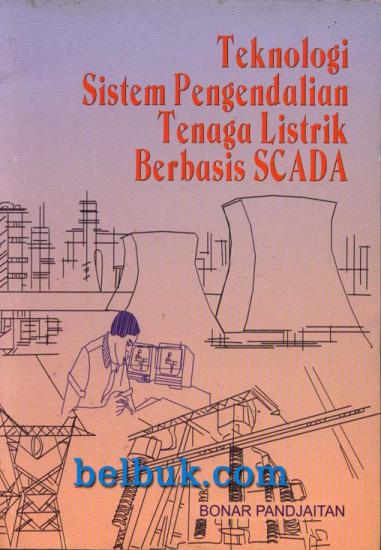 Cover Teknologi Sistem Pengendalian Tenaga Listrk Berbasis SCADA / Bonar Pandjaitan