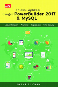 Cover KOLEKSI APLIKASI DENGAN POWERBUILDER 2017 & MYSQL / Syahrial Chan