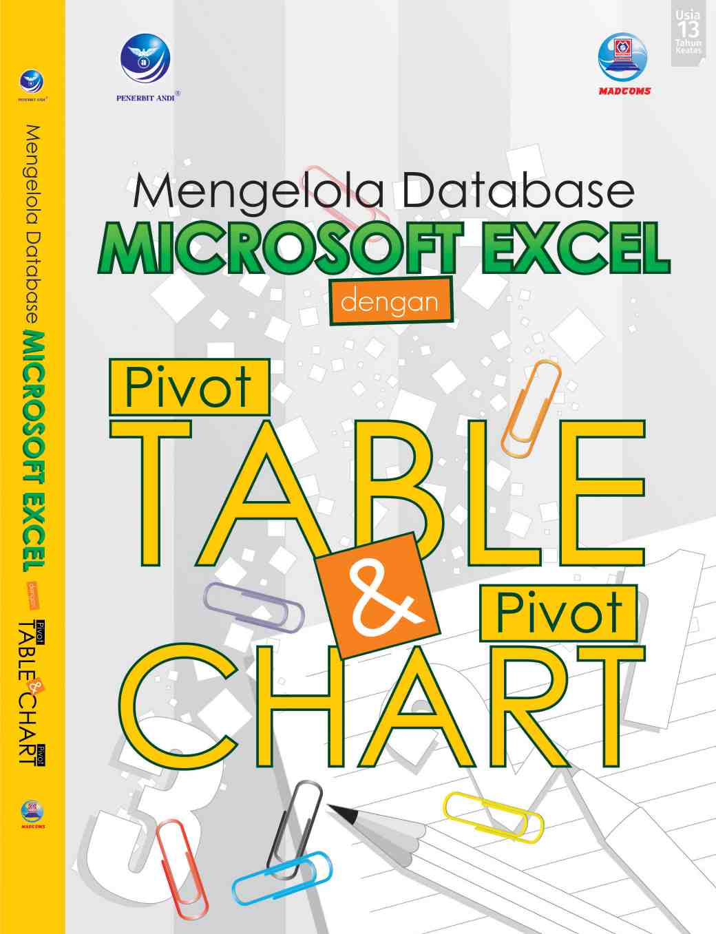 Cover MENGELOLA DATABASE MICROSOFT EXCEL DENGAN PIVOTTAVLE & PIVOTCHART / Madcoms