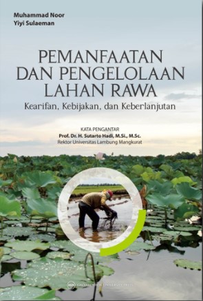 Cover Pemanfaatan dan Pengelolaan Lahan Rawa :  Kearifan, Kebijakan, dan Keberlanjutan / Muhammad Noor ; Yiyi Sulaeman
