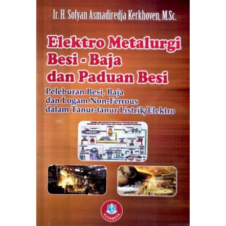 Cover ELEKTRO METALURGI BESI-BAJA DAN PADUAN BESI :  Peleburan Besi, Baja dan Logam Non-Ferrous dalam Tanur-tanur Listrik/Elektro / Sofyan Asmadiredja Kerkhoven