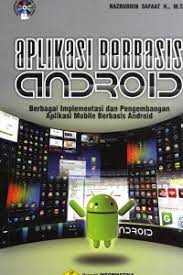 Cover APLIKASI BERBASIS ANDROID :  Berbagai Implementasi dan Pengembangan Aplikasi Mobile Berbasis Android / Nazruddin Safaat H.