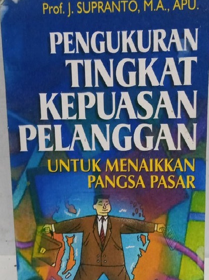 Cover PENGUKURAN TINGKAT KEPUASAN PELANGGAN :  Untuk Menaikkan Pangsa Pasar / J Supranto