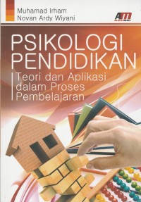 Cover PSIKOLOGI PENDIDIKAN :  Teori dan Aplikasi dalam Proses Pembelajaran / Muhammad Irham, Novan Ardy Wiyani