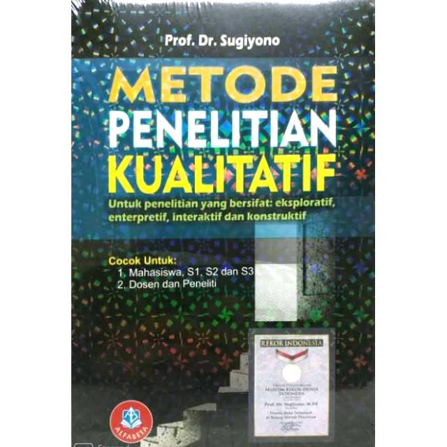 Cover Metode Penelitian Kualitatif :  Untuk Penelitian yang Bersifat : Eksploratif, Enterpretif, Interaktif, dan Konstruktif / Sugiyono