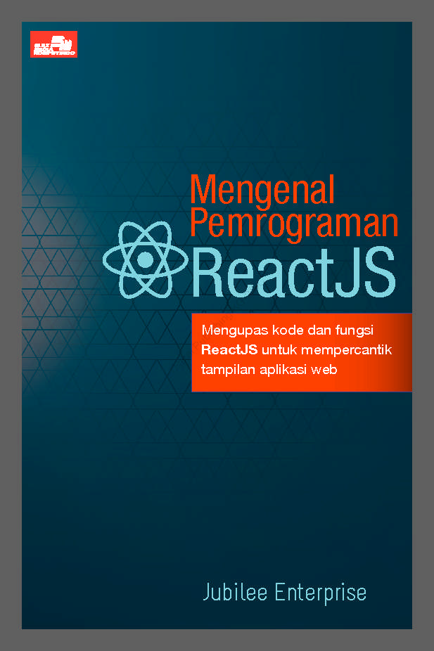 Cover MENGENAL PEMROGRAMAN REACTJS :  mengupas kode dan fungsi ReactJS untuk mempercantik tampilan aplikasi web / Jubilee Enterprise
