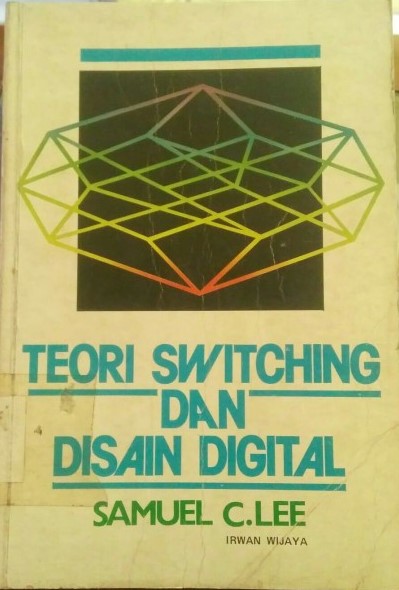 Cover TEORI SWITCHING DAN DISAIN DIGITAL / Samuel C. Lee dan Irwan Wijaya