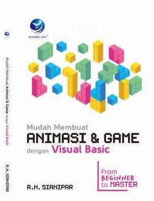 Cover MUDAH MEMBUAT ANIMASI & GAME DENGAN VISUAL BASIC :  From Beginner to Master / R.H. Sianipar