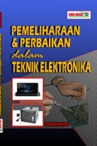 Cover PEMELIHARAAN & PERBAIKAN DALAM TEKNIK ELEKTRONIKA / Daryanto