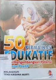 Cover 50 PERMAINAN EDUKATIF :  Mengembangkan Potensi dan Mental Positif / Malahayati, Tendi Krishna Murti