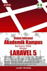 Cover SISTEM INFORMASI AKADEMIK KAMPUS BERBASIS WEB DENGAN LARAVEL 5 / Liliek Triyono