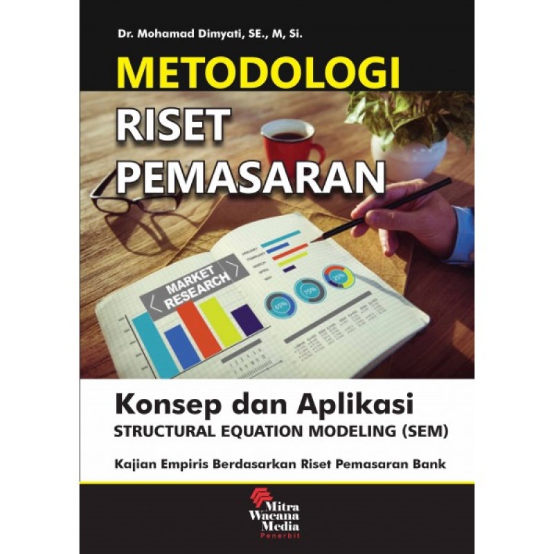 Cover METODOLOGI RISET PEMASARAN :  Konsep dan Aplikasi Structural Equation Modeling (SEM) / Mohamad Dimyati