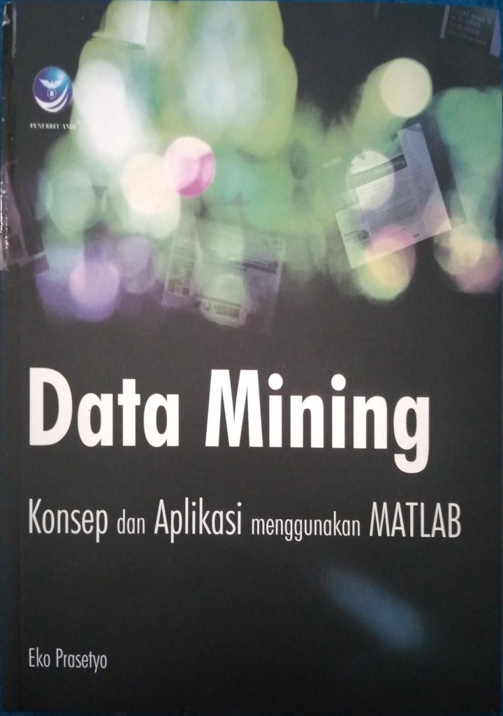 Cover Data Mining :  Konsep dan Aplikasi menggunakan MATLAB / Eko Prasetyo