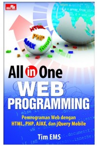 Cover ALL IN ONE WEB PROGRAMMING :  Pemrograman web dengan HTML, PHP, AJAX, dan JQuery Mobile / Tim EMS