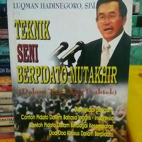 Cover Teknik Seni Berpidato Mutakhir :  Dalam Teori dan Praktek / Luqman Hadinegoro