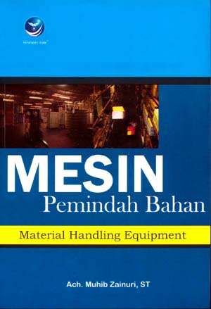 Cover MESIN PEMINDAH BAHAN :  Material Handling Equipment / Ach. Muhib Zainuri