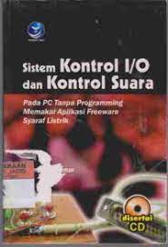 Cover SISTEM KONTROL I/O DAN KONTROL SUARA :  Pada PC Tanpa Programming Memakai Aplikasi Freeware Syaraf Listrik / Ahmad Muammar