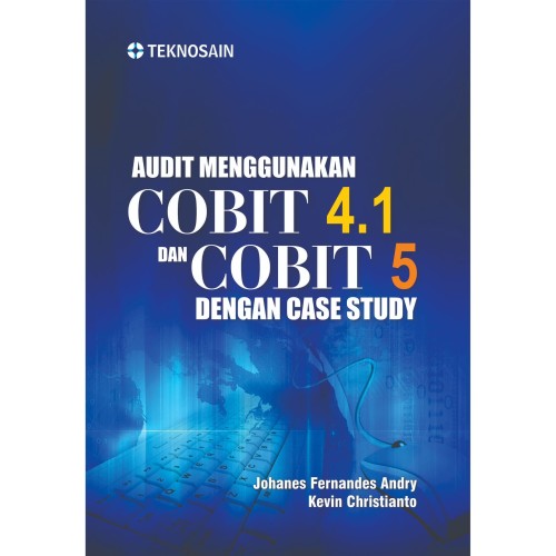 Cover Audit menggunakan COBIT 4.1 dan COBIT 5 dengan case study / Johanes Fernandes Andry & Kevin Christianto