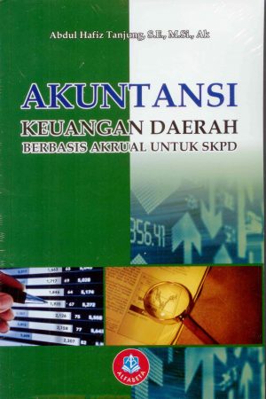 Cover AKUNTANSI KEUANGAN DAERAH BERBASIS AKRUAL UNTUK SKPD / Abdul Hafiz Tanjung