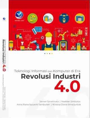 Cover TEKNOLOGI INFORMASI DAN KOMPUTER DI ERA REVOLUSI 4.0 / Janner Simartama dkk