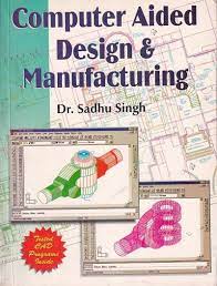 Cover COMPUTER AIDED DESIGN & MANUFACTURING / Sadhu Singh