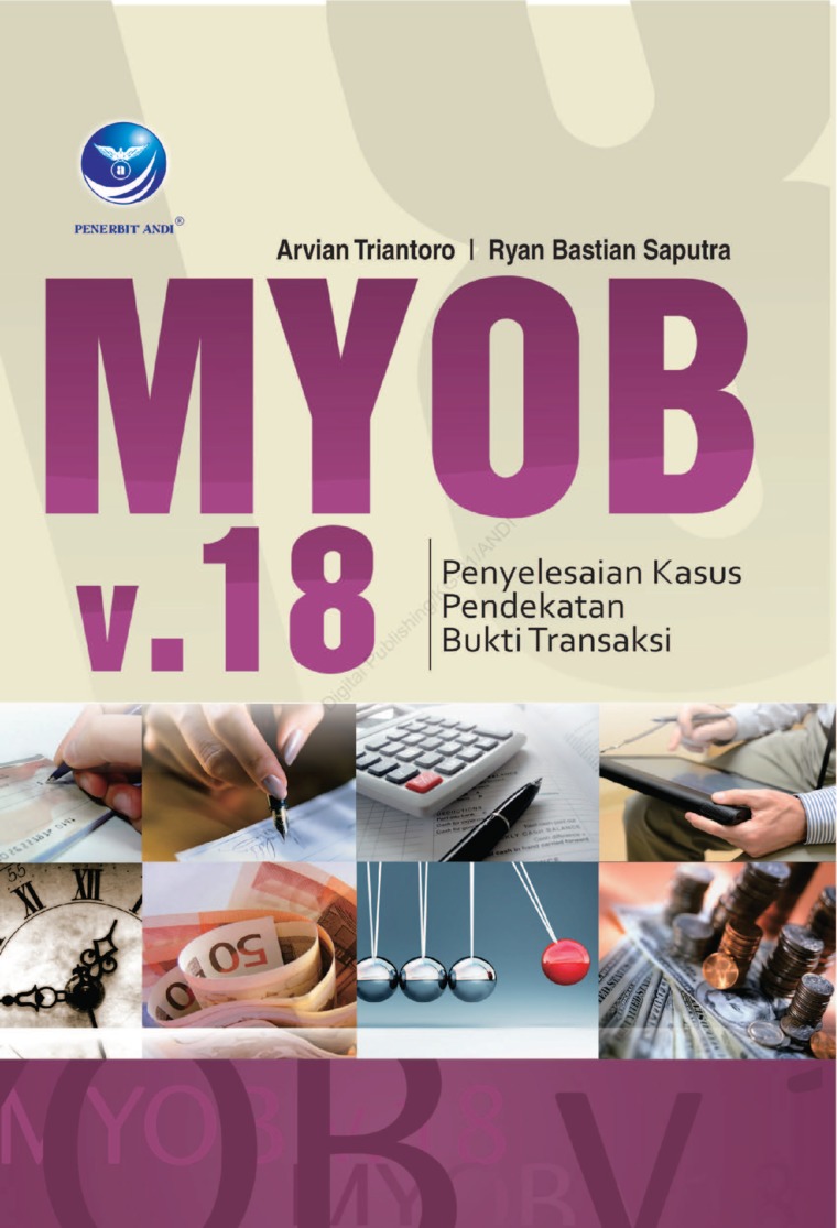 Cover MYOB V.18 :  Penyelesaian Kasus Pendekatan Bukti Transaksi / Arvian Triantoro & Ryan Bastian Saputra