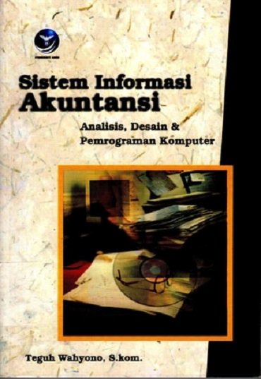Cover SISTEM INFORMASI AKUNTANSI :  Analisis, Desain, & Pemrograman Komputer / Teguh Wahyono