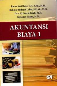 Cover Akuntansi Biaya 1 / Ratna Sari Dewi, Rahmat Hidayat Lubis, Nurul Izzah, & Jupianus Sitepu