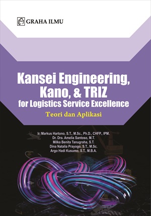 Cover Kansei Engineering, Kano, & TRIZ for Logistics Service Excellence :  Teori dan Aplikasi / Markus Hartono dkk