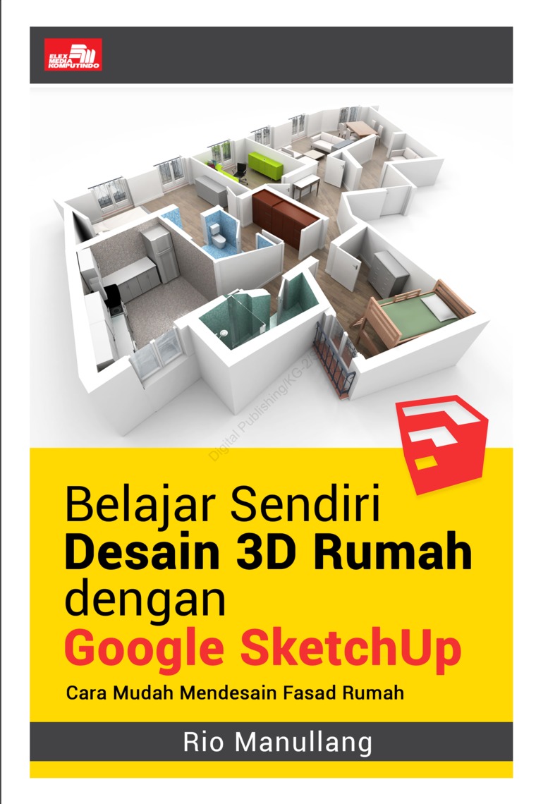 Cover BELAJAR SENDIRI DESAIN 3D RUMAH DENGAN GOOGLE SKETCHUP :  Cara Mudah Mendesain Fasad Rumah / Rio Manullang